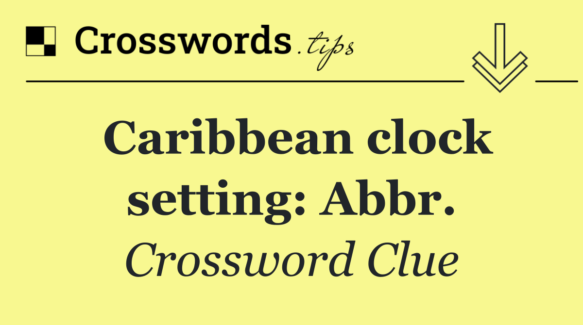 Caribbean clock setting: Abbr.