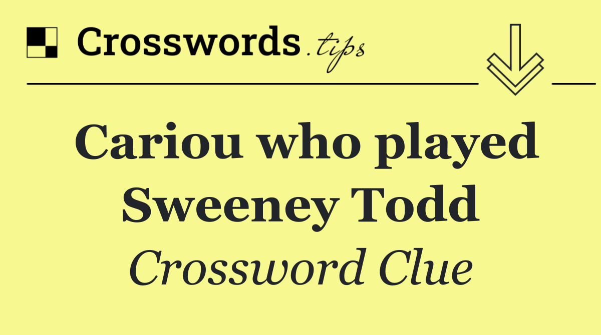 Cariou who played Sweeney Todd