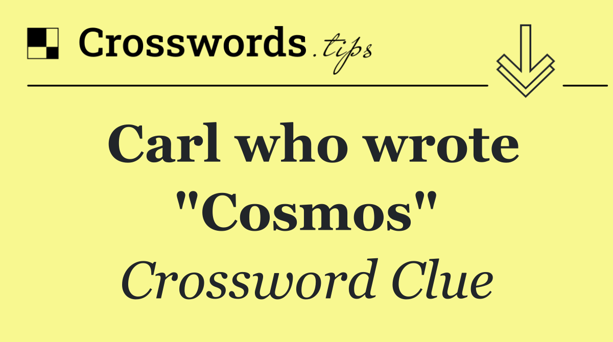 Carl who wrote "Cosmos"