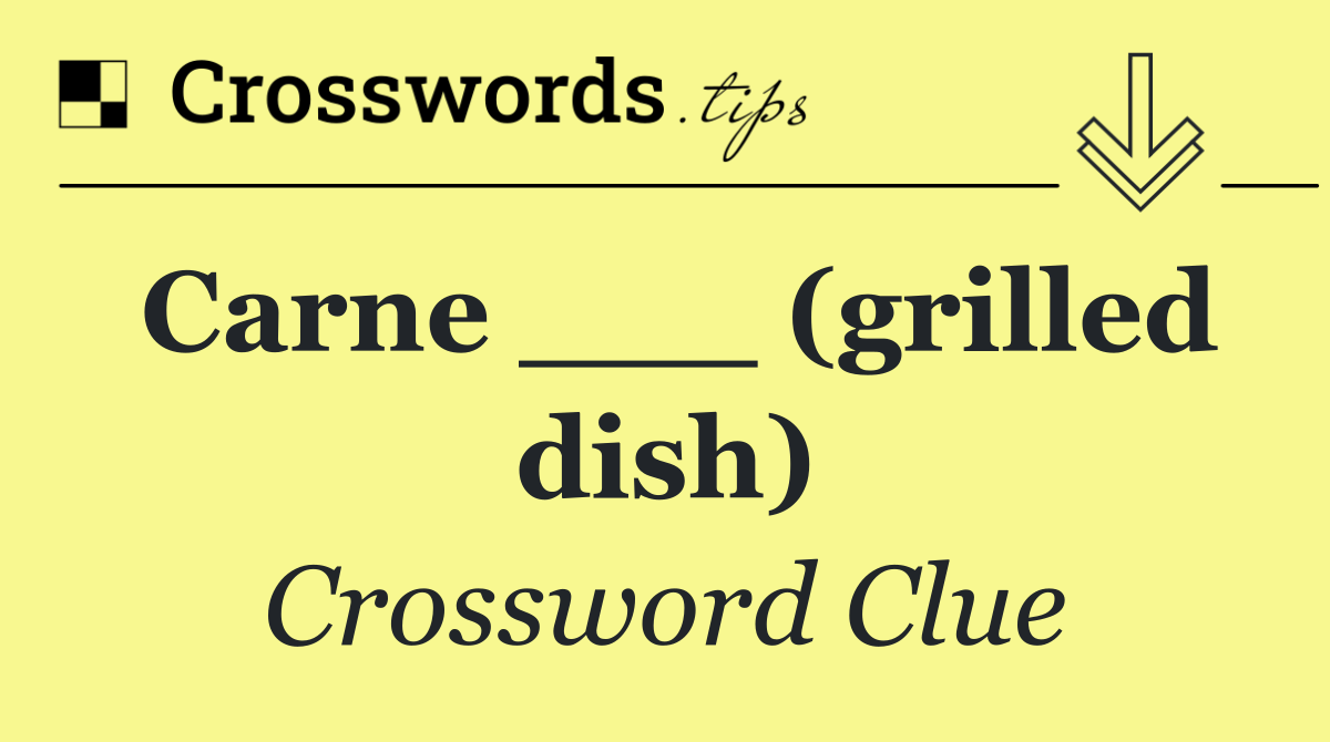 Carne ___ (grilled dish)