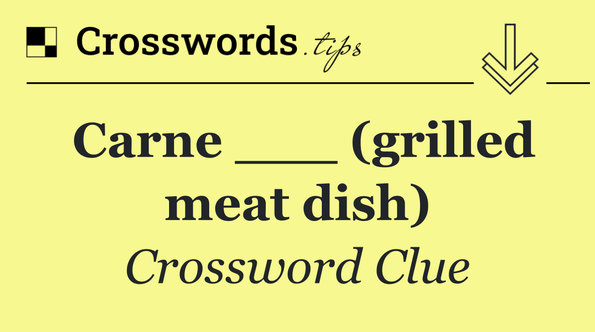 Carne ___ (grilled meat dish)