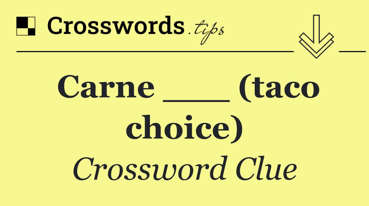 Carne ___ (taco choice)