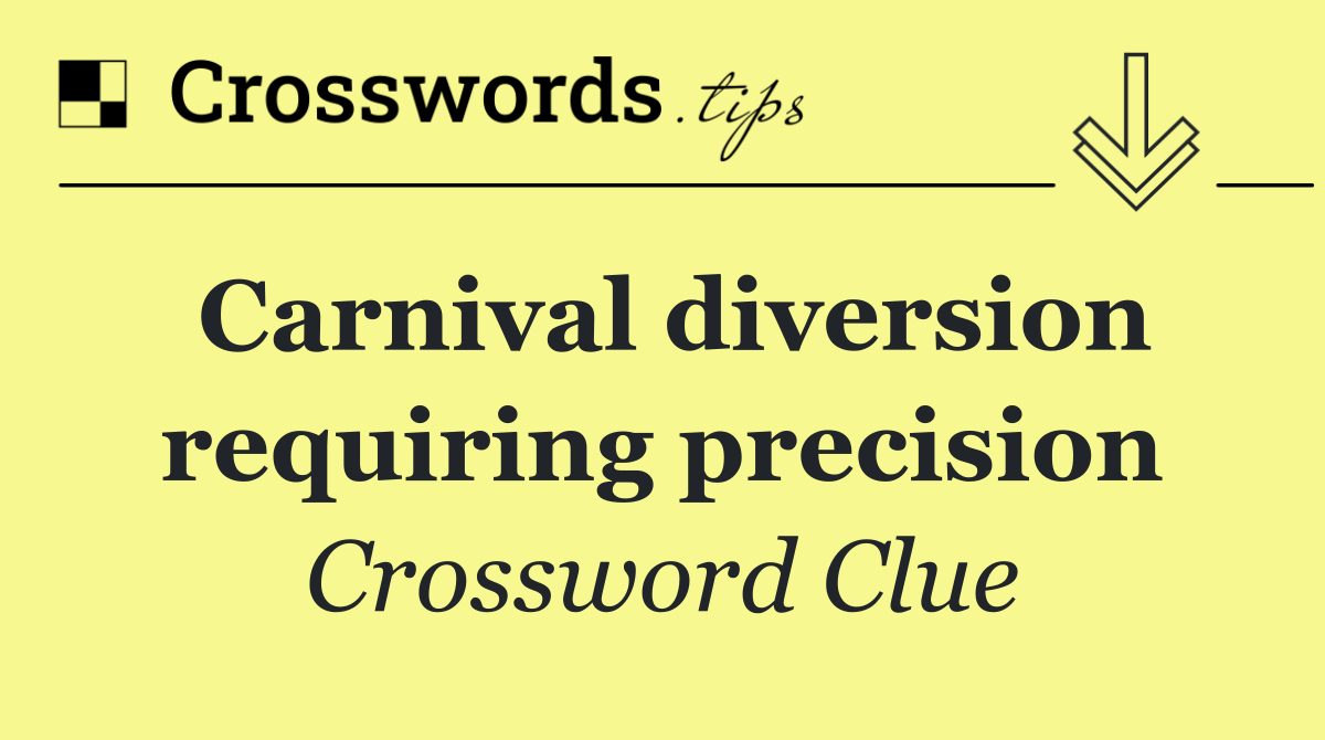 Carnival diversion requiring precision