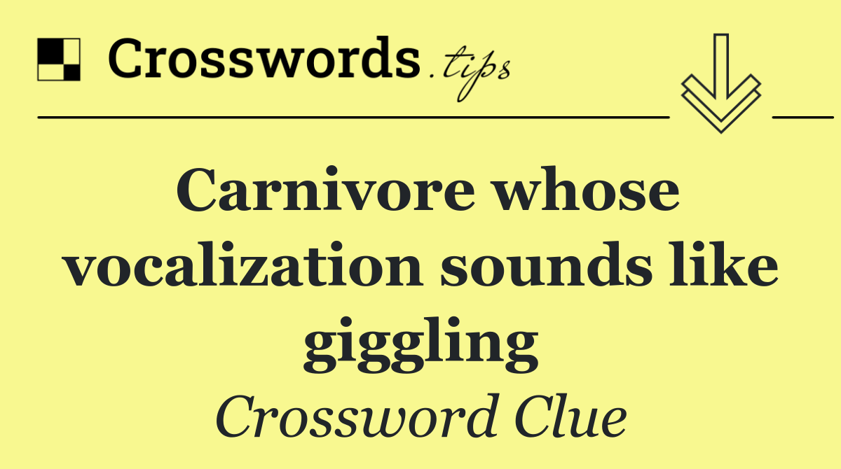 Carnivore whose vocalization sounds like giggling