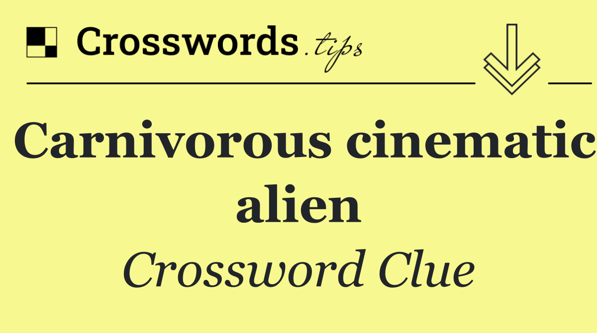 Carnivorous cinematic alien