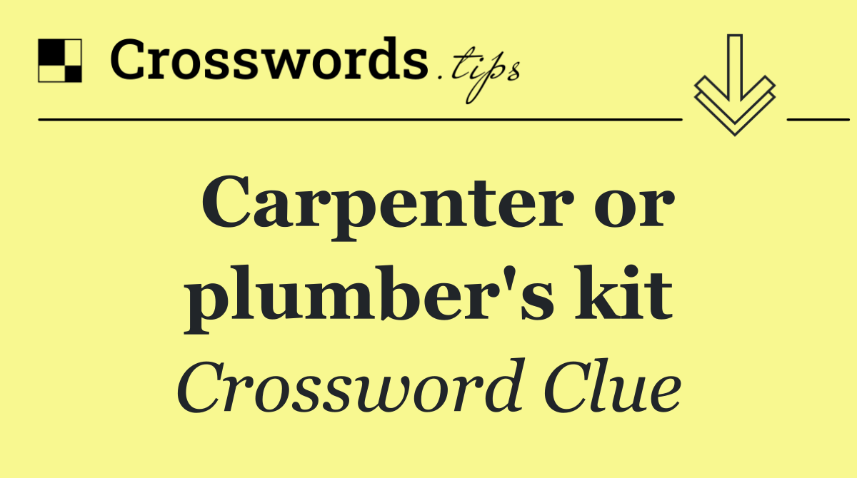 Carpenter or plumber's kit