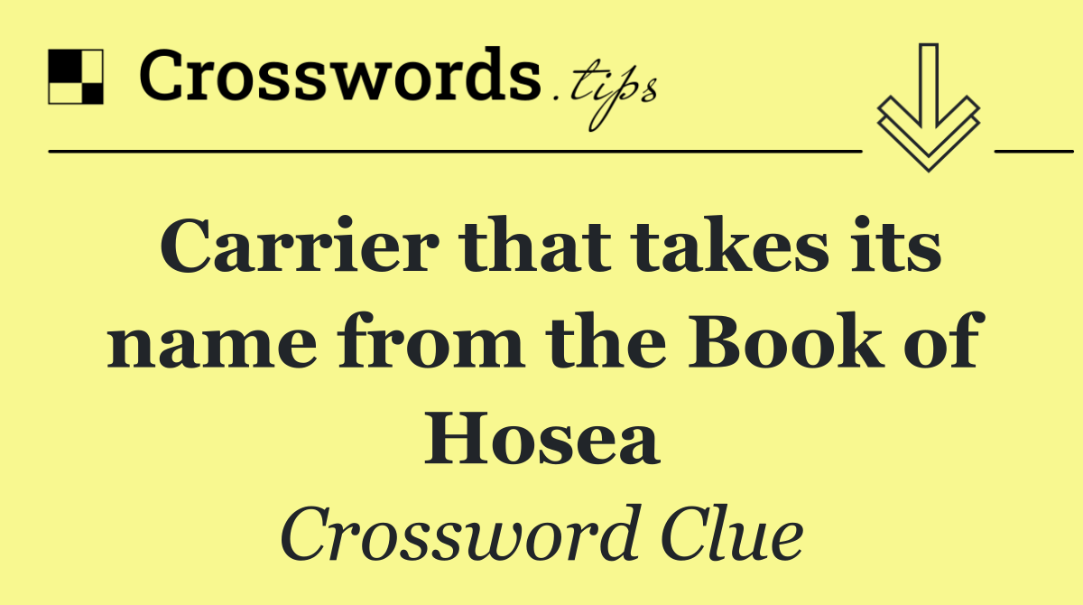 Carrier that takes its name from the Book of Hosea