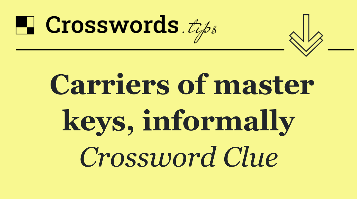 Carriers of master keys, informally
