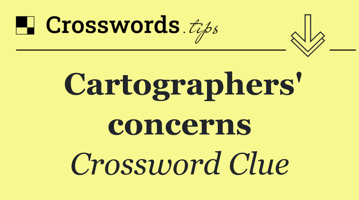Cartographers' concerns