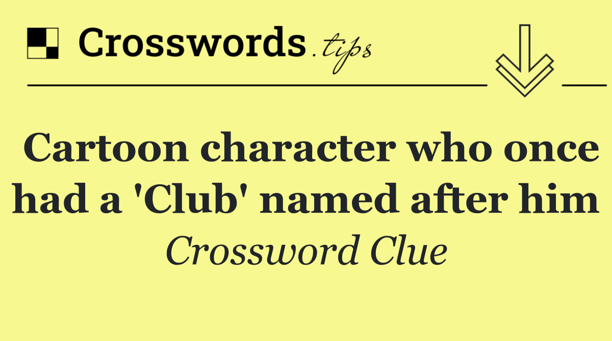 Cartoon character who once had a 'Club' named after him