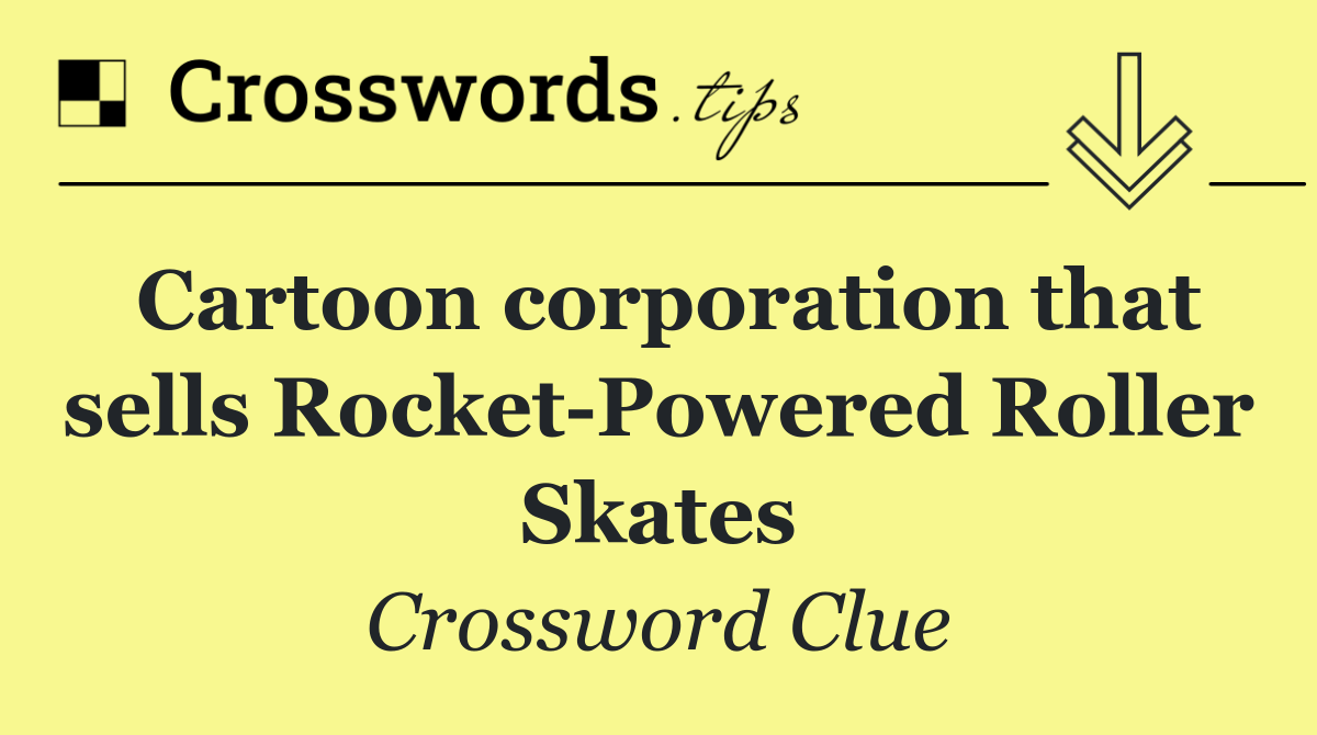 Cartoon corporation that sells Rocket Powered Roller Skates