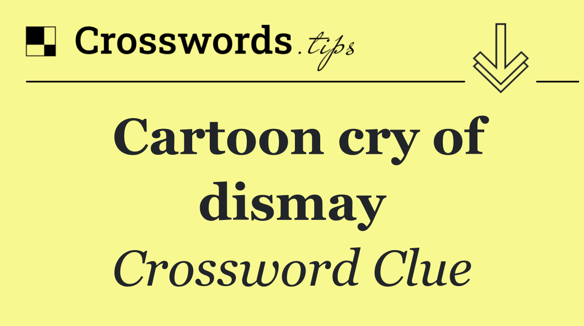 Cartoon cry of dismay