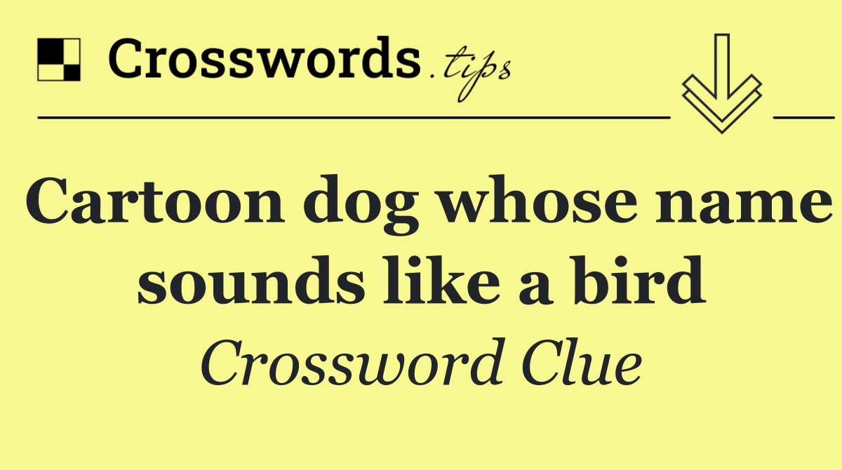 Cartoon dog whose name sounds like a bird