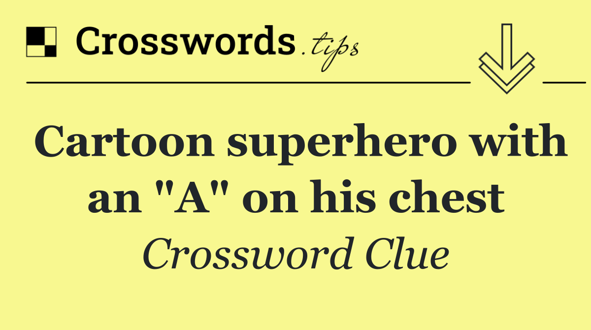 Cartoon superhero with an "A" on his chest