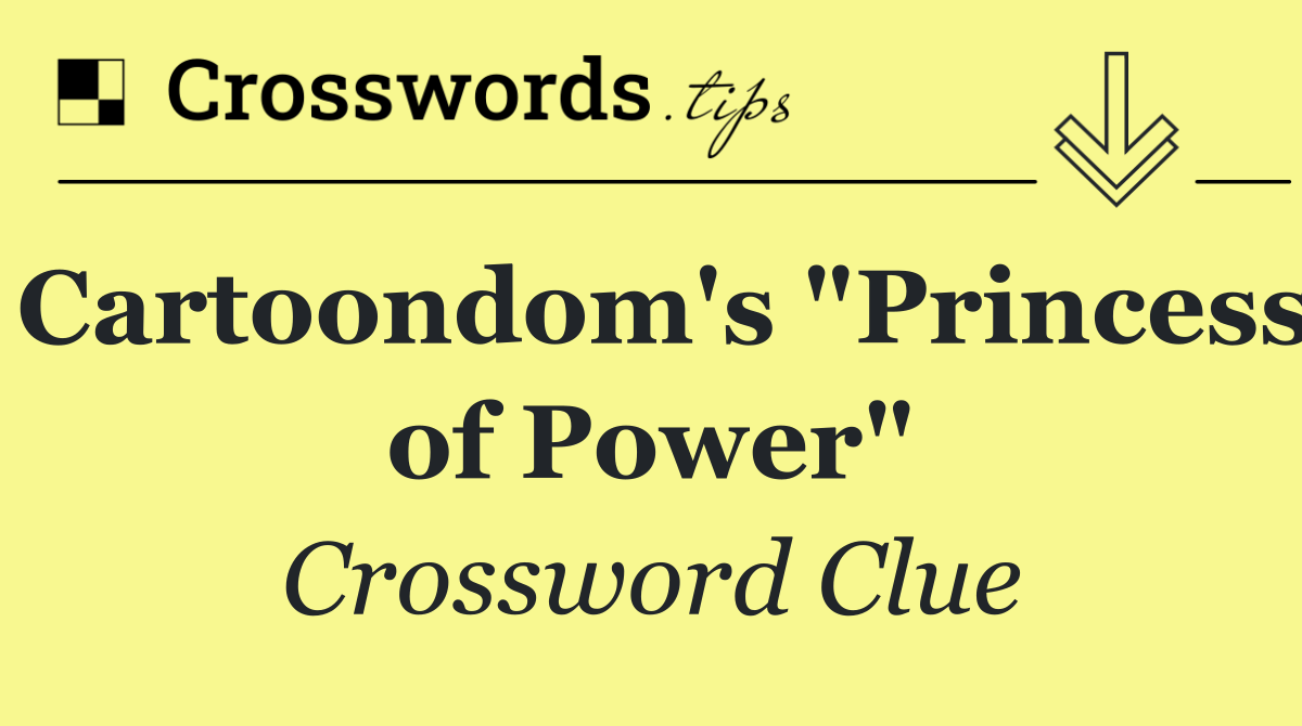 Cartoondom's "Princess of Power"