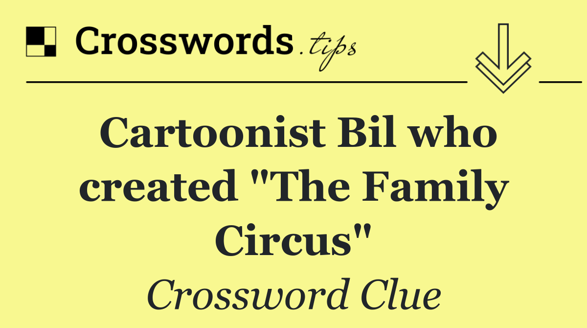 Cartoonist Bil who created "The Family Circus"