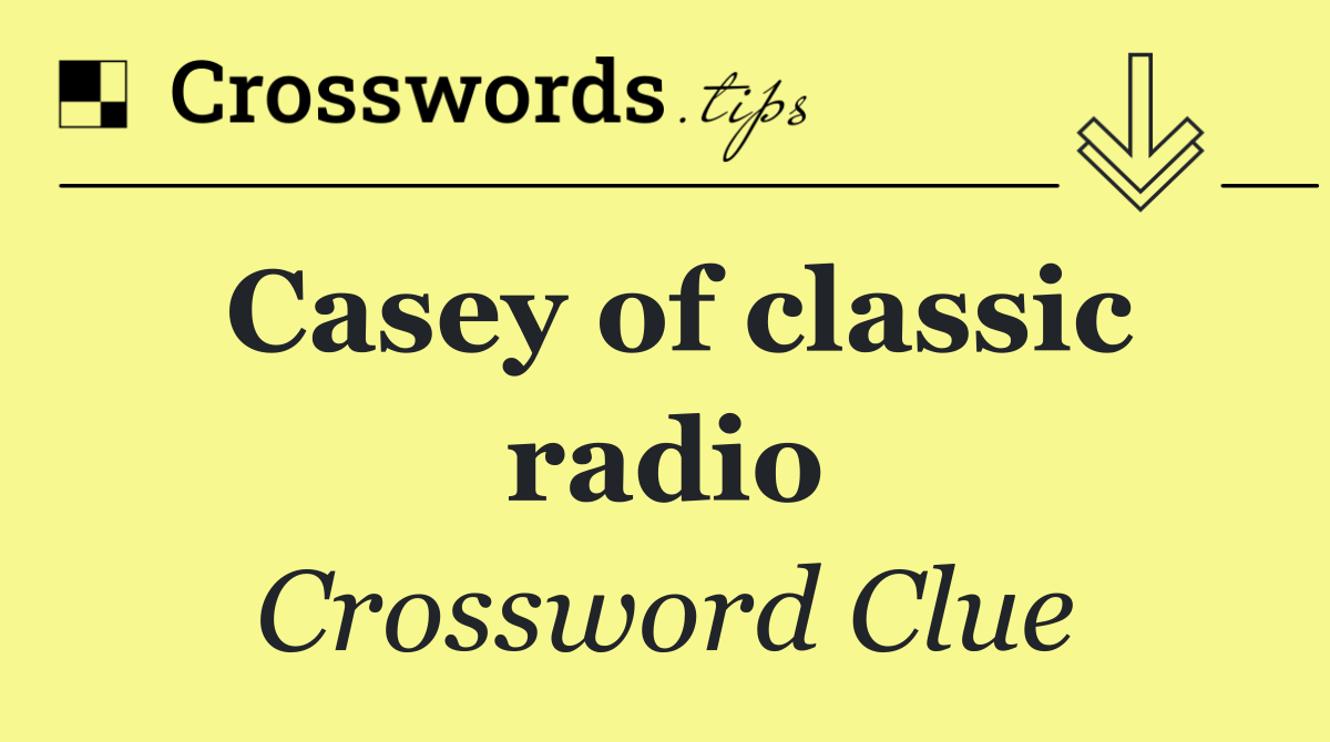 Casey of classic radio