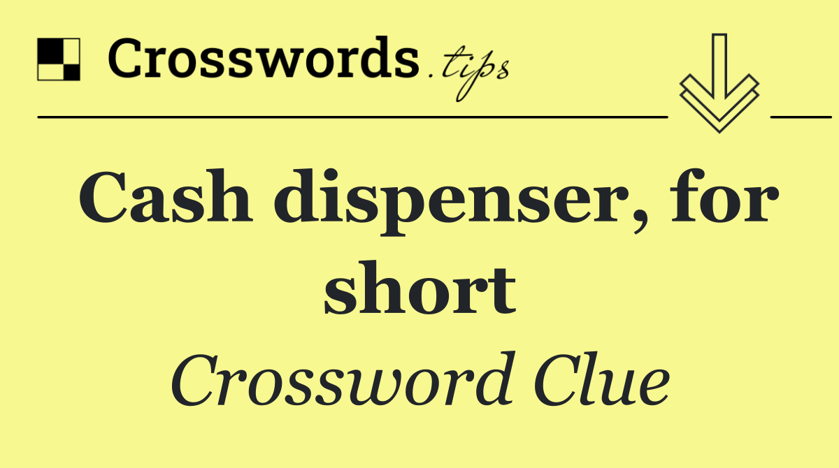 Cash dispenser, for short