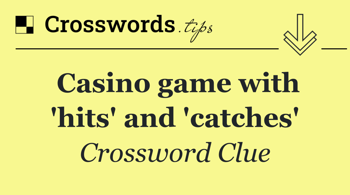 Casino game with 'hits' and 'catches'