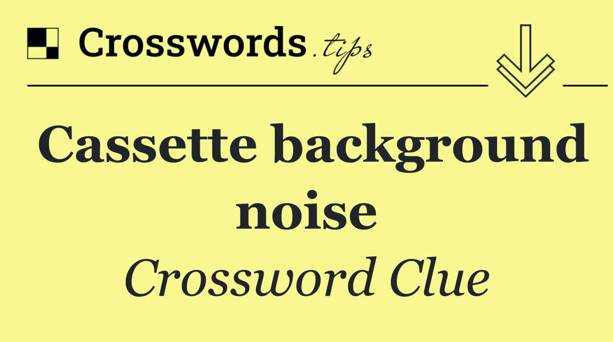 Cassette background noise