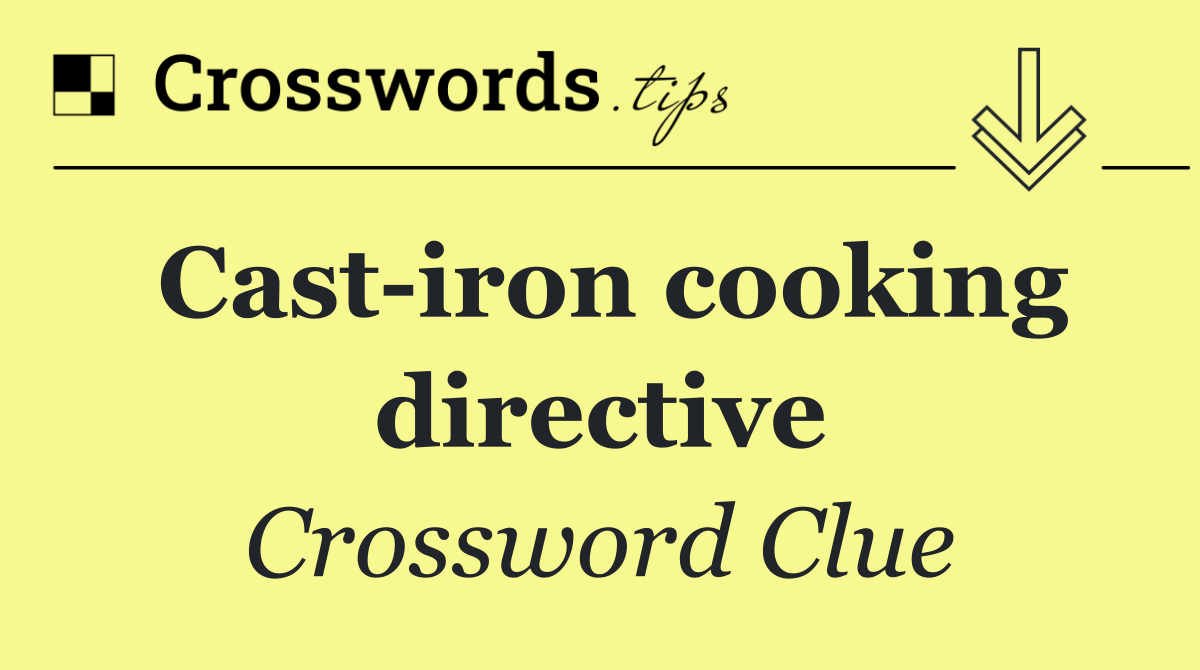 Cast iron cooking directive