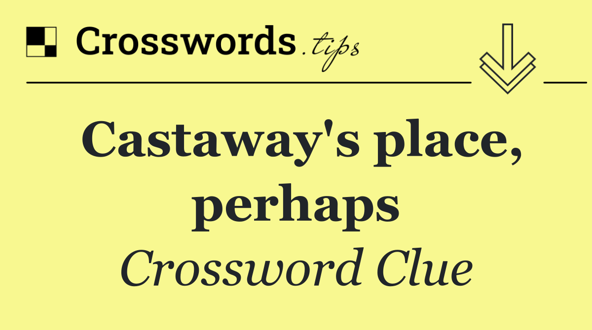 Castaway's place, perhaps