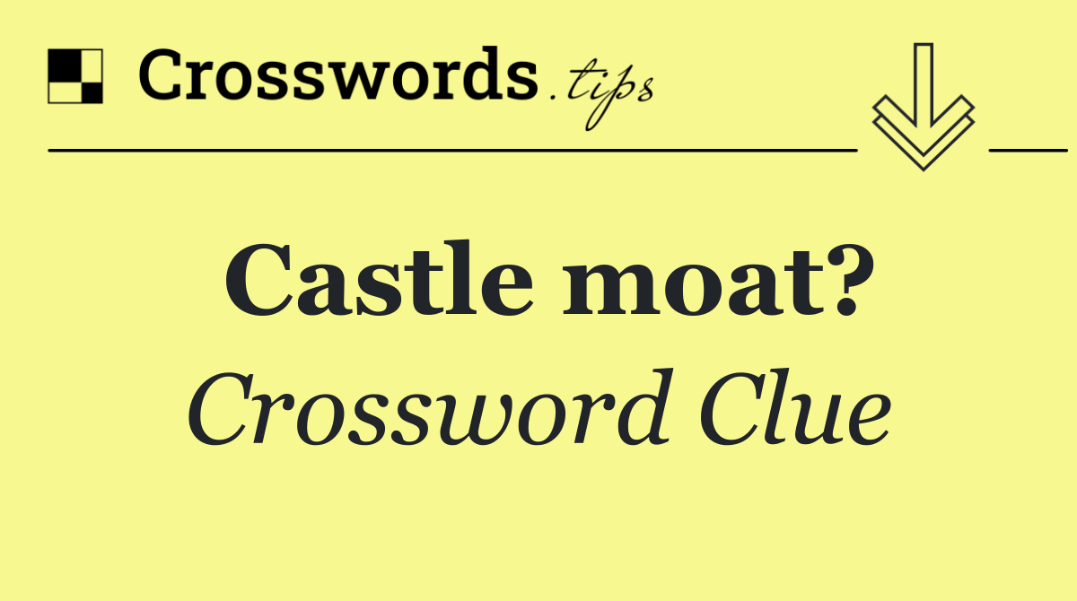 Castle moat?