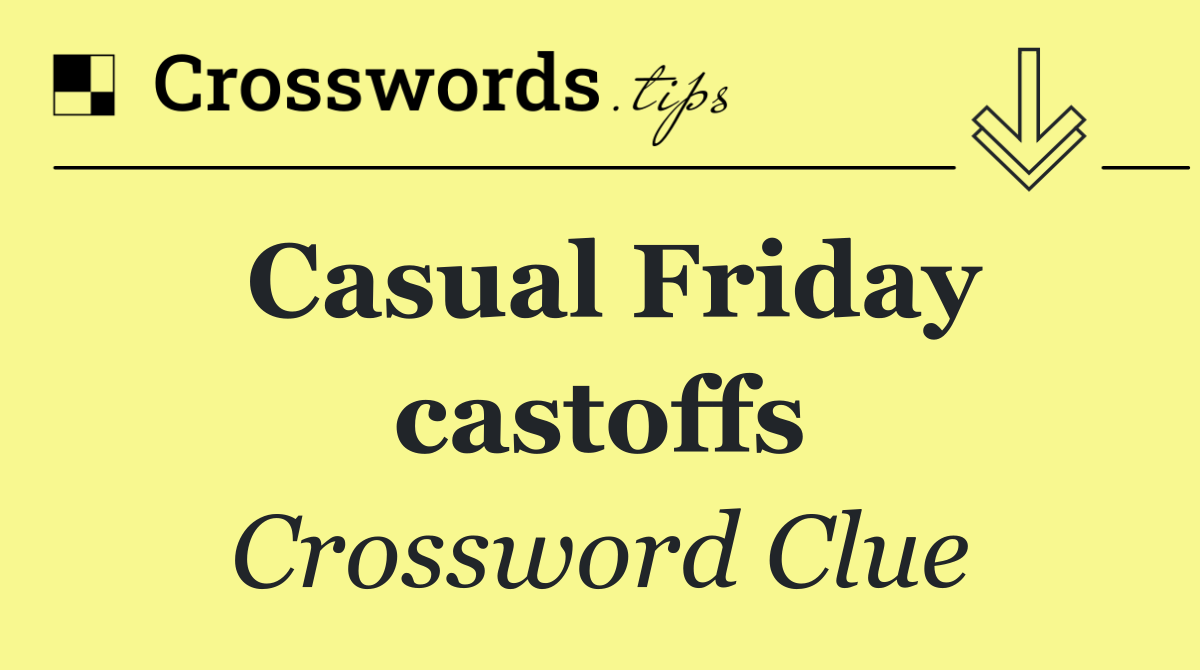 Casual Friday castoffs