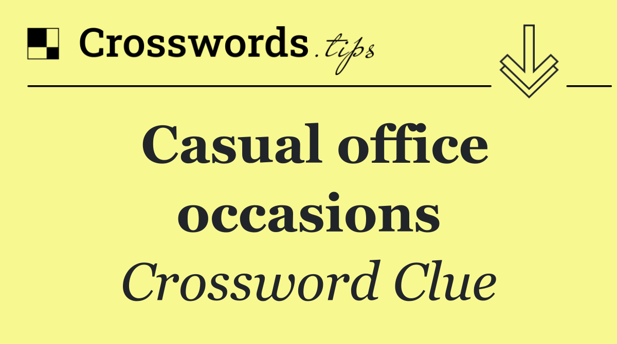 Casual office occasions