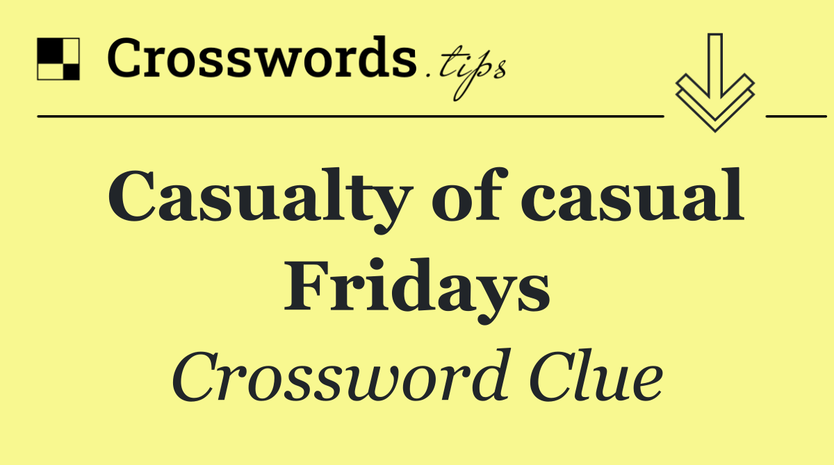 Casualty of casual Fridays