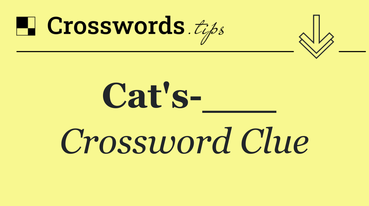 Cat's ___