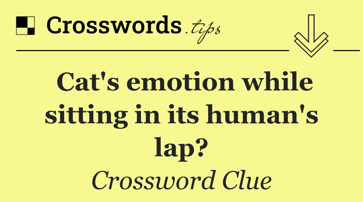 Cat's emotion while sitting in its human's lap?