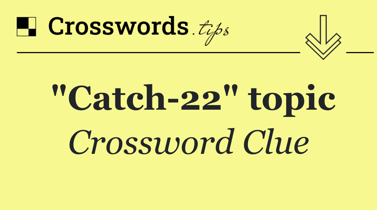 "Catch 22" topic