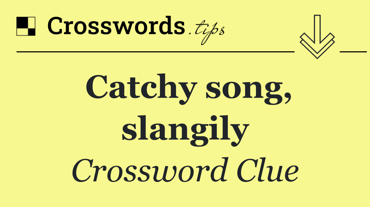 Catchy song, slangily