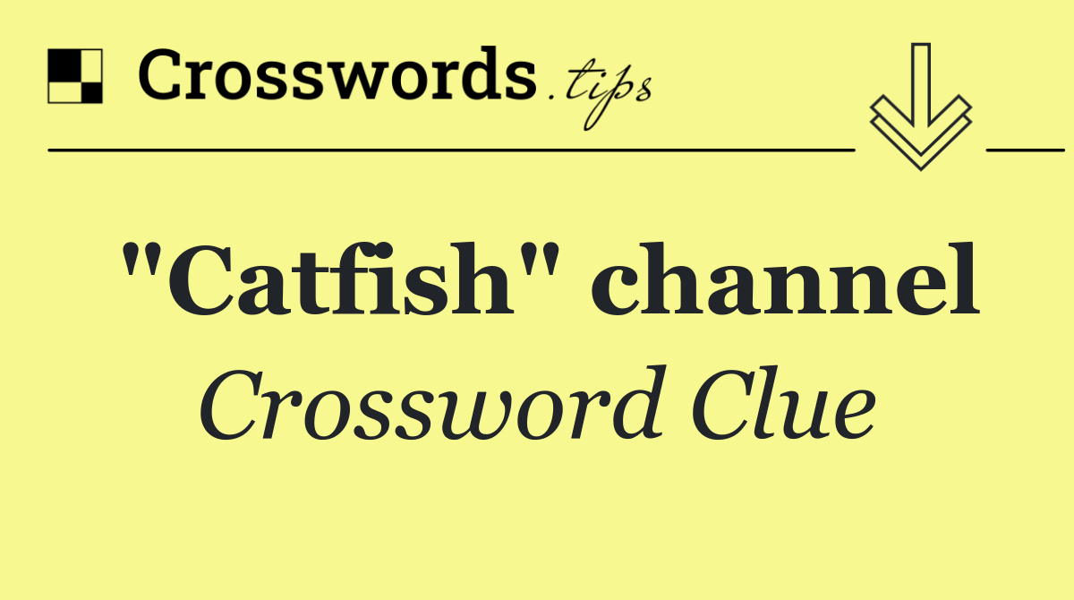 "Catfish" channel