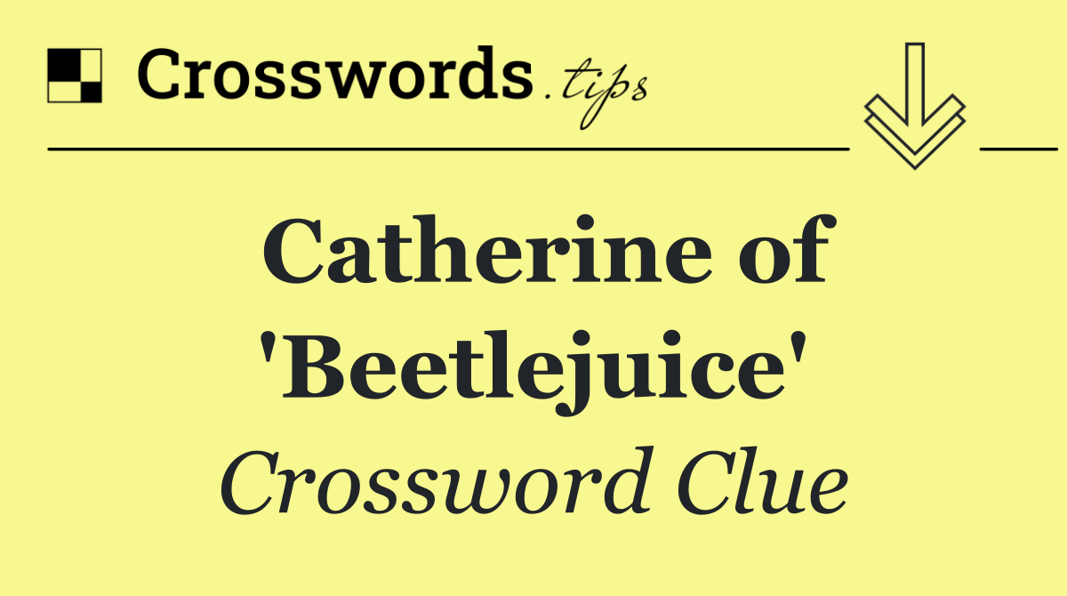 Catherine of 'Beetlejuice'