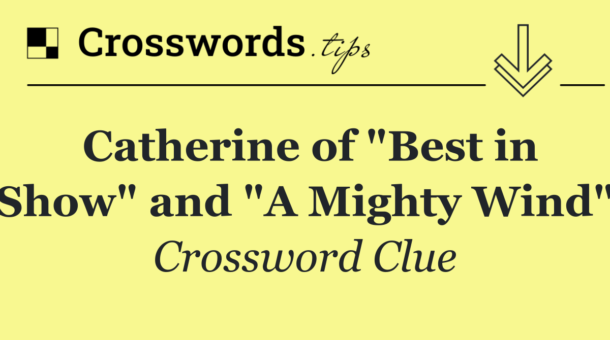 Catherine of "Best in Show" and "A Mighty Wind"