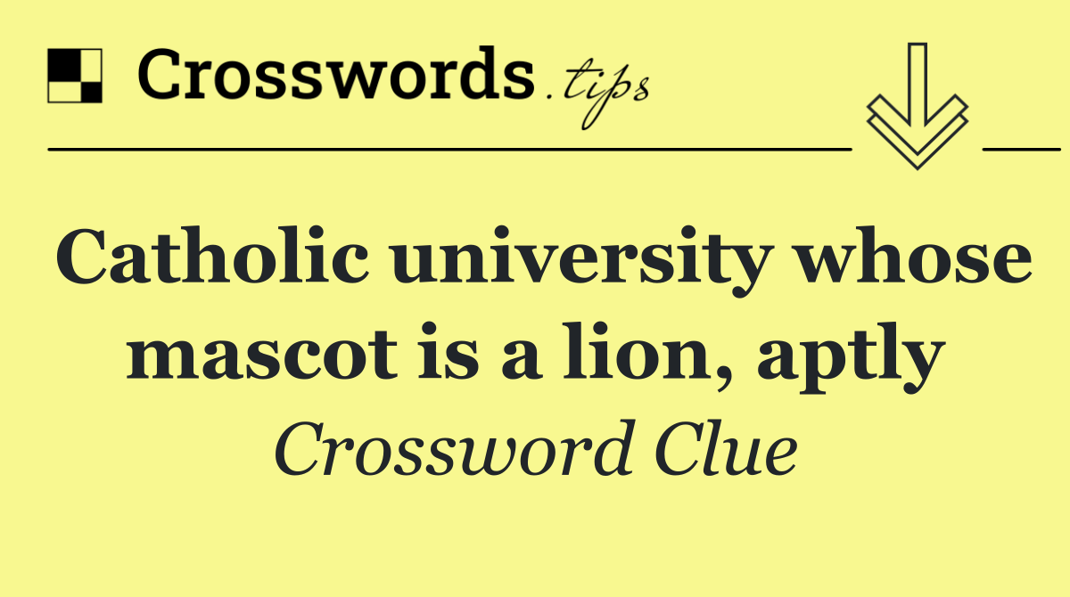 Catholic university whose mascot is a lion, aptly