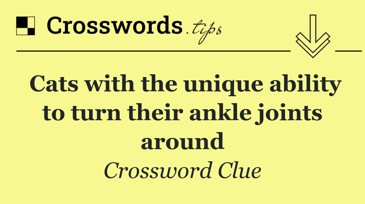 Cats with the unique ability to turn their ankle joints around