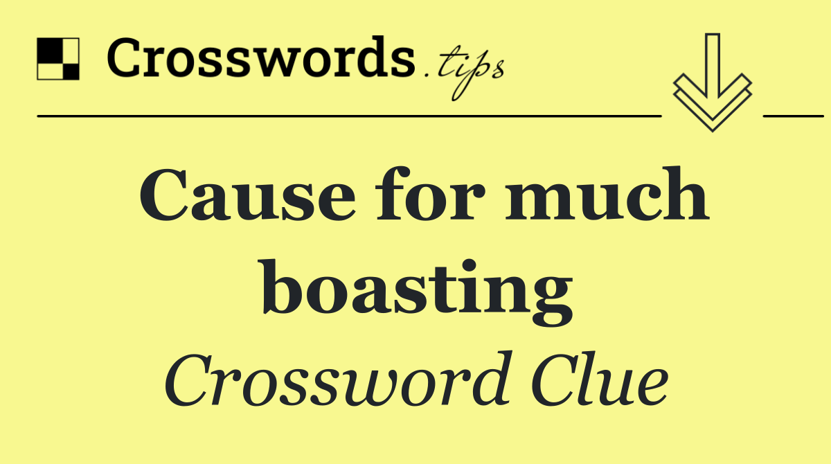 Cause for much boasting