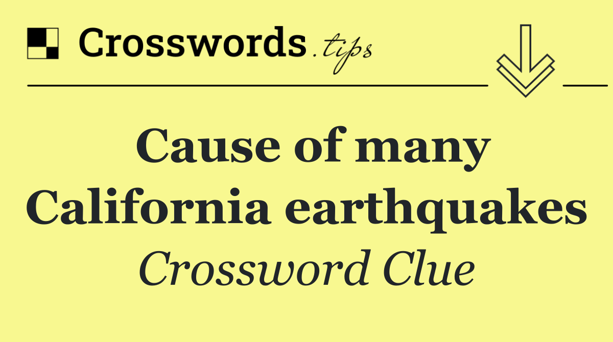 Cause of many California earthquakes