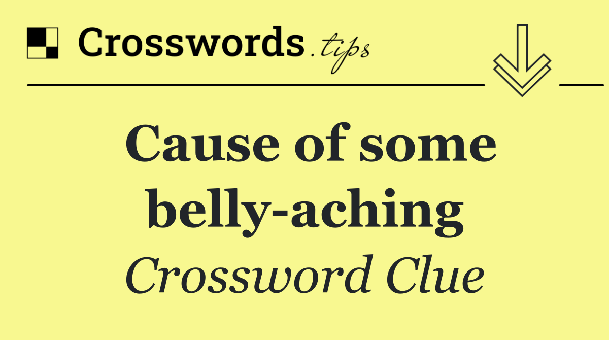 Cause of some belly aching