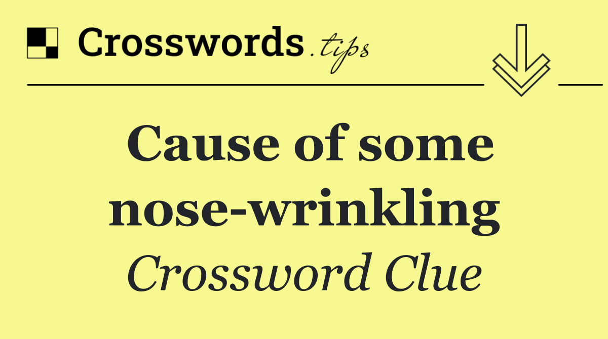 Cause of some nose wrinkling