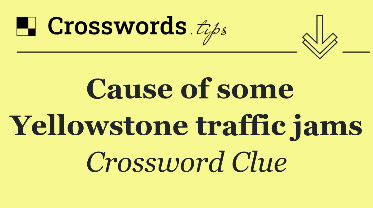 Cause of some Yellowstone traffic jams