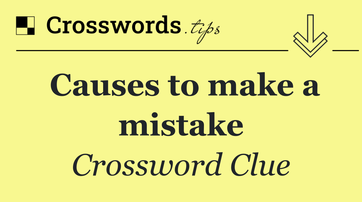 Causes to make a mistake