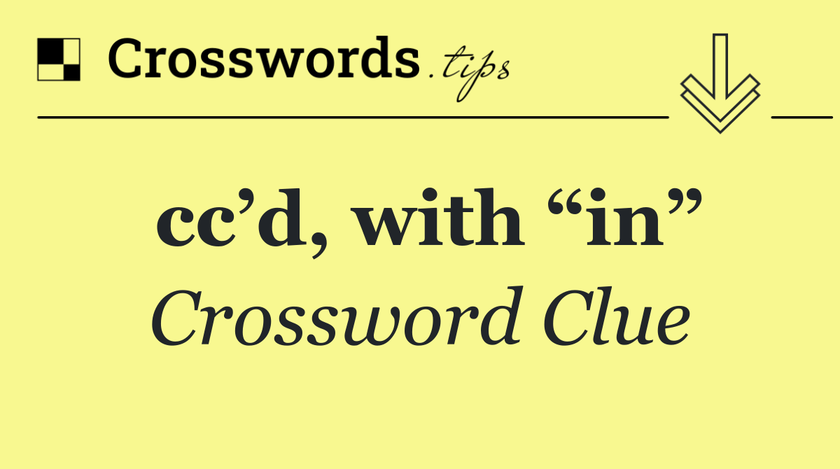 cc’d, with “in”