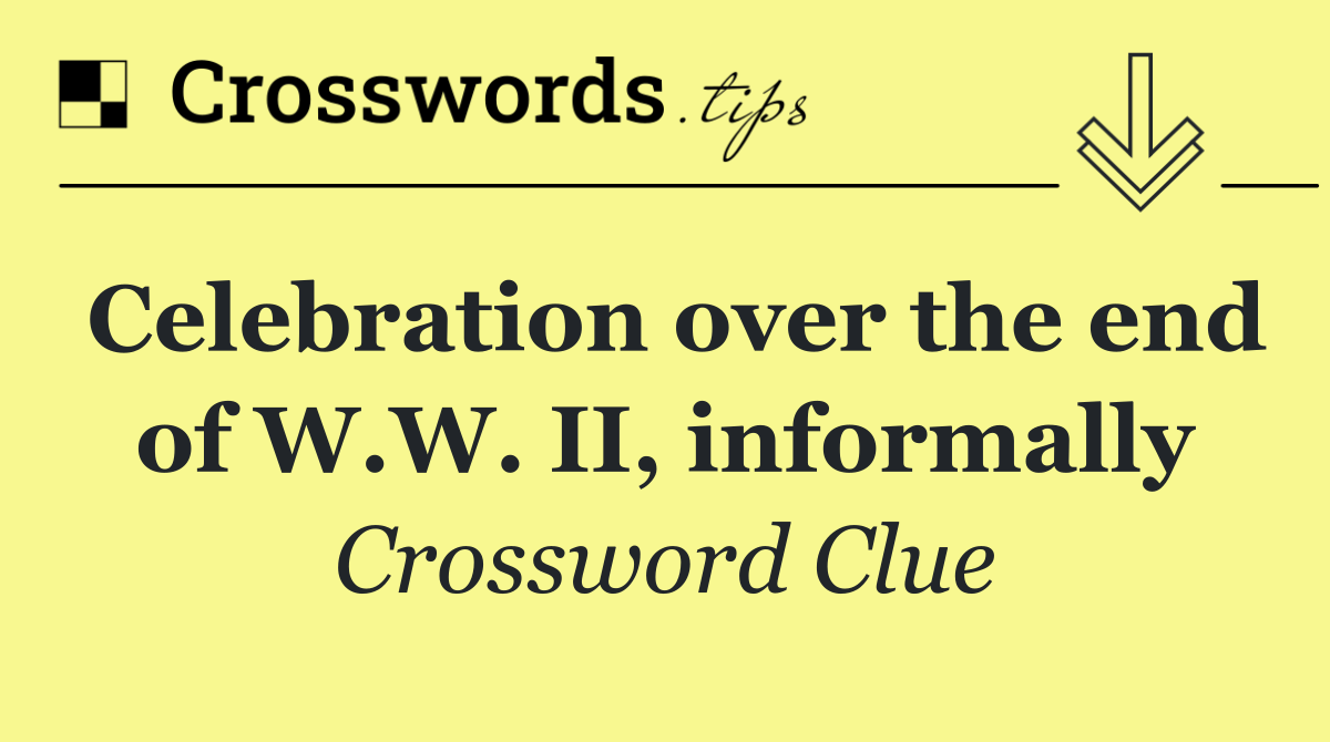 Celebration over the end of W.W. II, informally