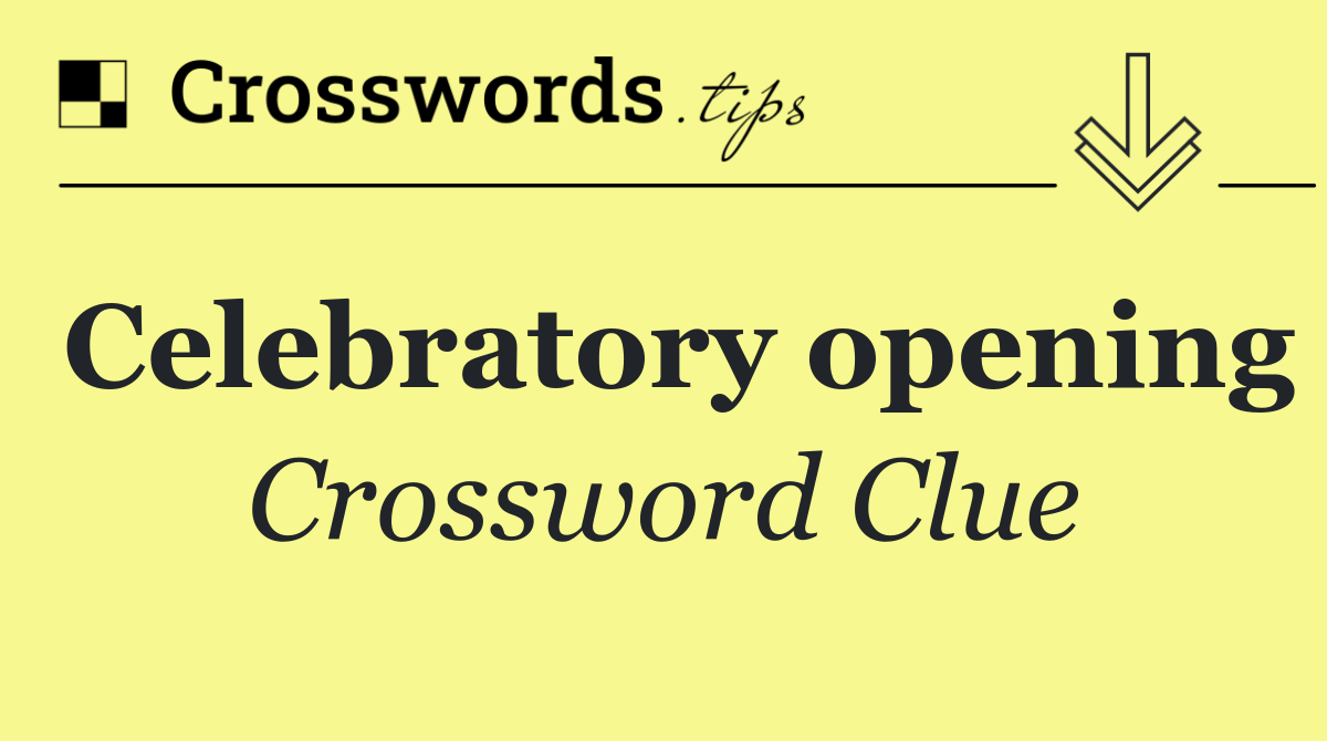 Celebratory opening