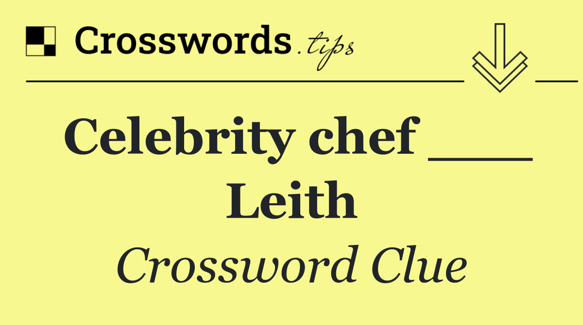 Celebrity chef ___ Leith