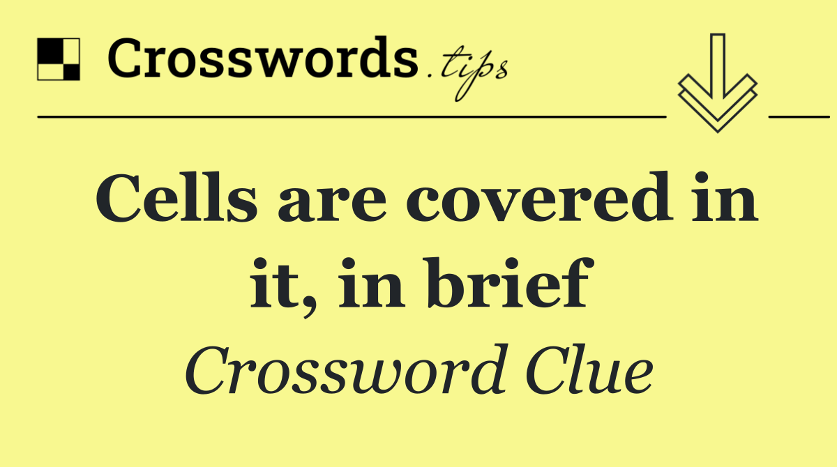 Cells are covered in it, in brief